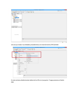 Una vez ya creada las entidades procederemos a la inserción de los JPA Cotroller
En esta ventana añadiremoslas tablas de los JPA en el proyecto. Y luego pulsamos el botón
Add.
 