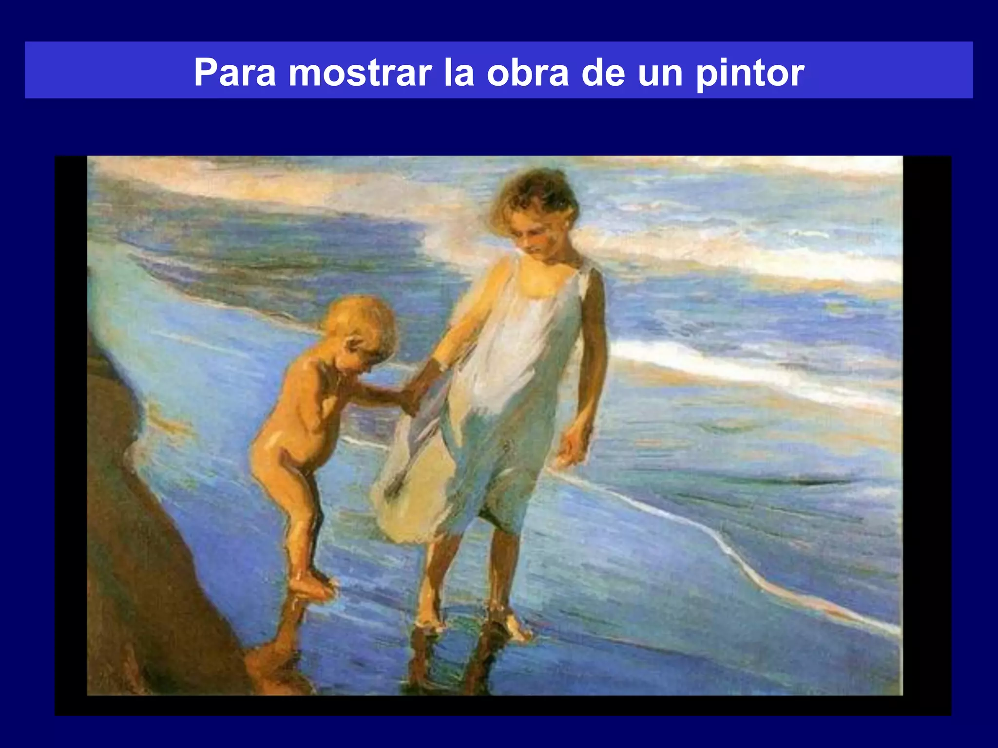 Para mostrar la obra de un pintor
 
