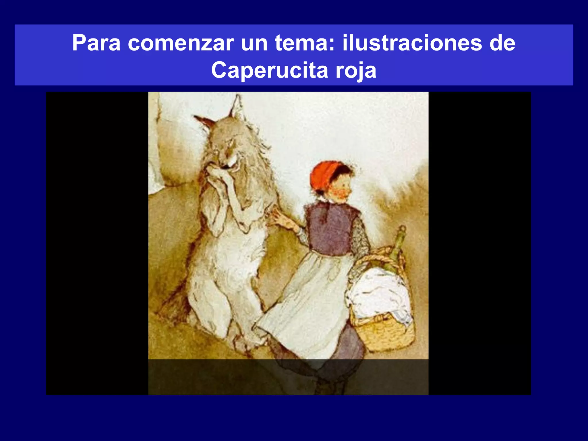 Para comenzar un tema: ilustraciones de
Caperucita roja
 