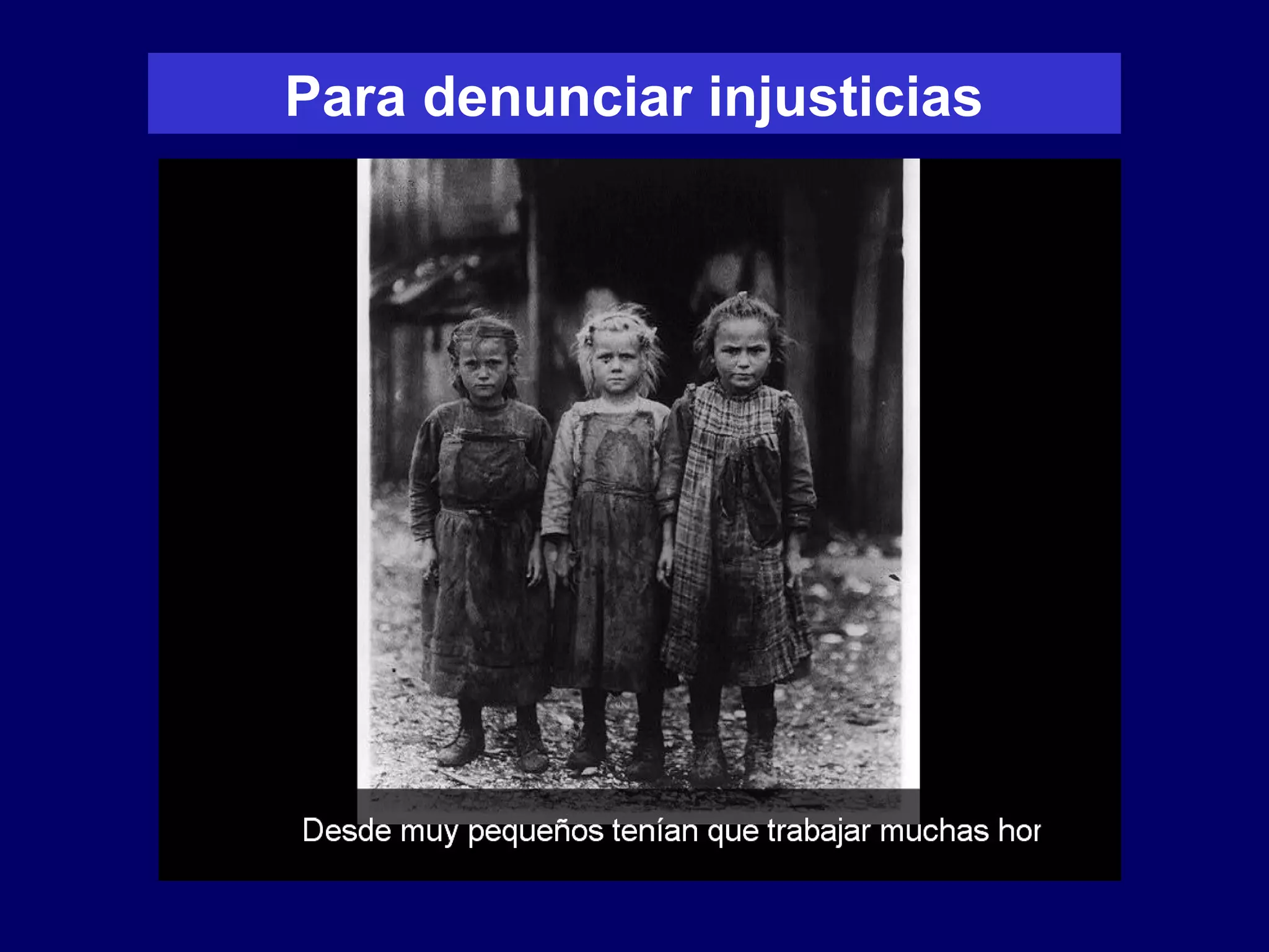 Para denunciar injusticias
 