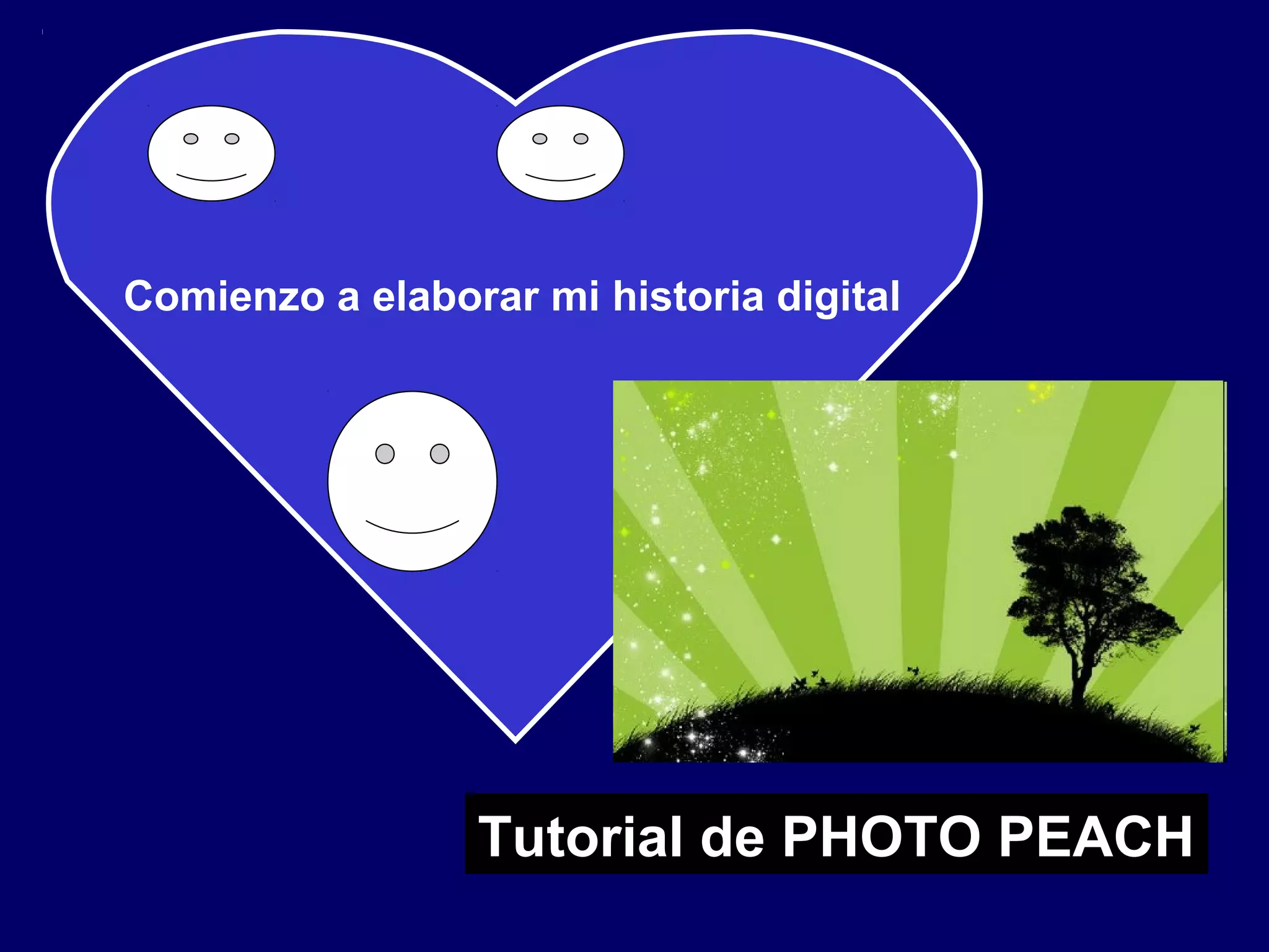Comienzo a elaborar mi historia digital
Tutorial de PHOTO PEACH
 
