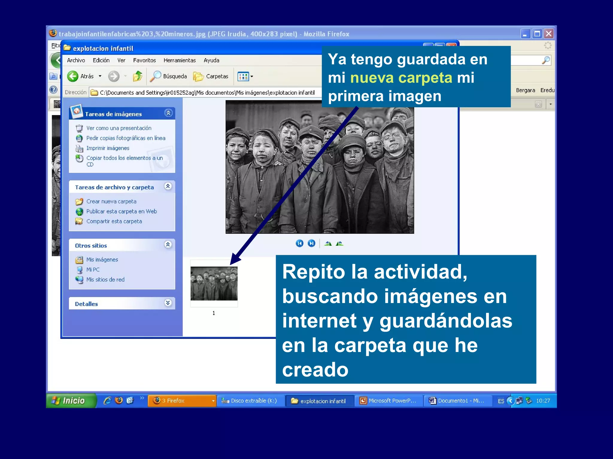 Ya tengo guardada en
mi nueva carpeta mi
primera imagen
Repito la actividad,
buscando imágenes en
internet y guardándolas
en la carpeta que he
creado
 