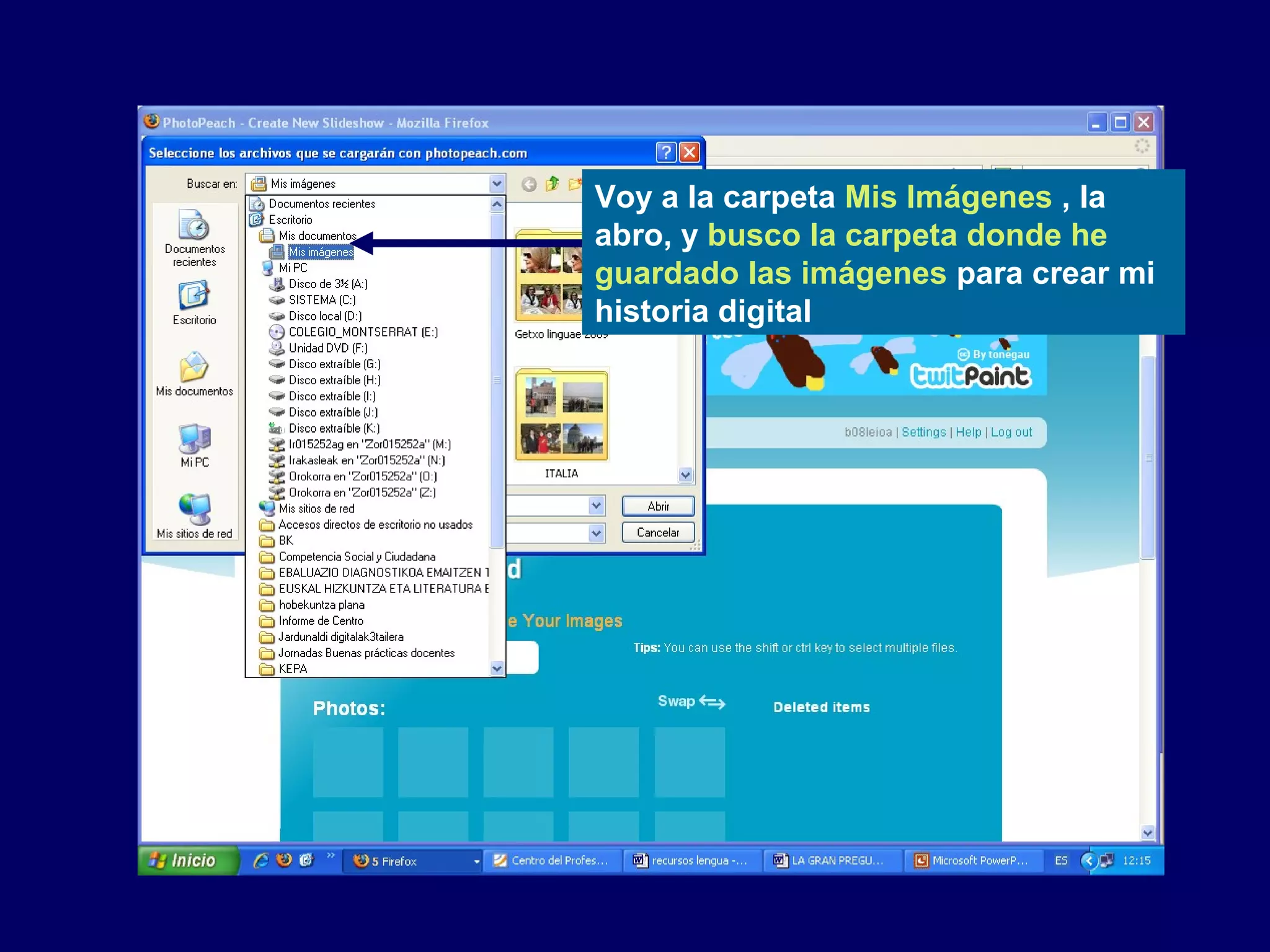 Voy a la carpeta Mis Imágenes , la
abro, y busco la carpeta donde he
guardado las imágenes para crear mi
historia digital
 