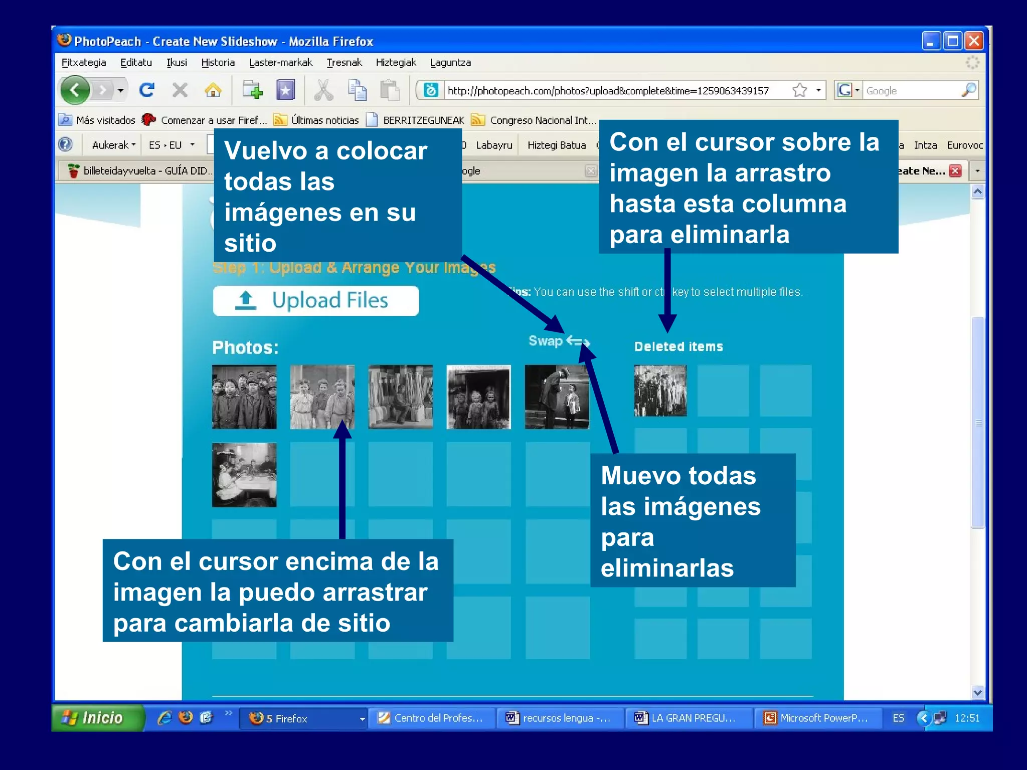 Con el cursor sobre la
imagen la arrastro
hasta esta columna
para eliminarla
Muevo todas
las imágenes
para
eliminarlas
Vuelvo a colocar
todas las
imágenes en su
sitio
Con el cursor encima de la
imagen la puedo arrastrar
para cambiarla de sitio
 