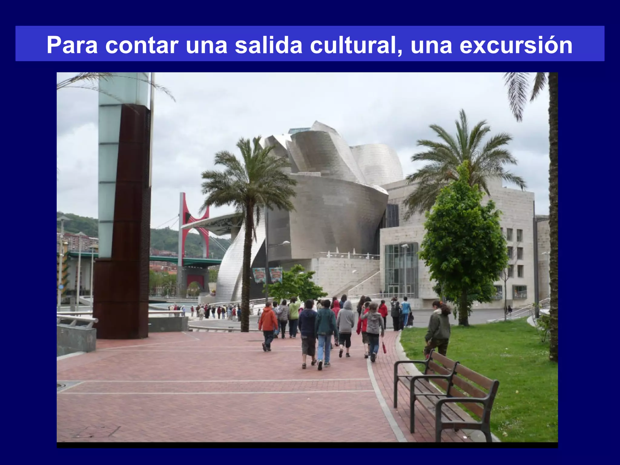 Para contar una salida cultural, una excursión
 