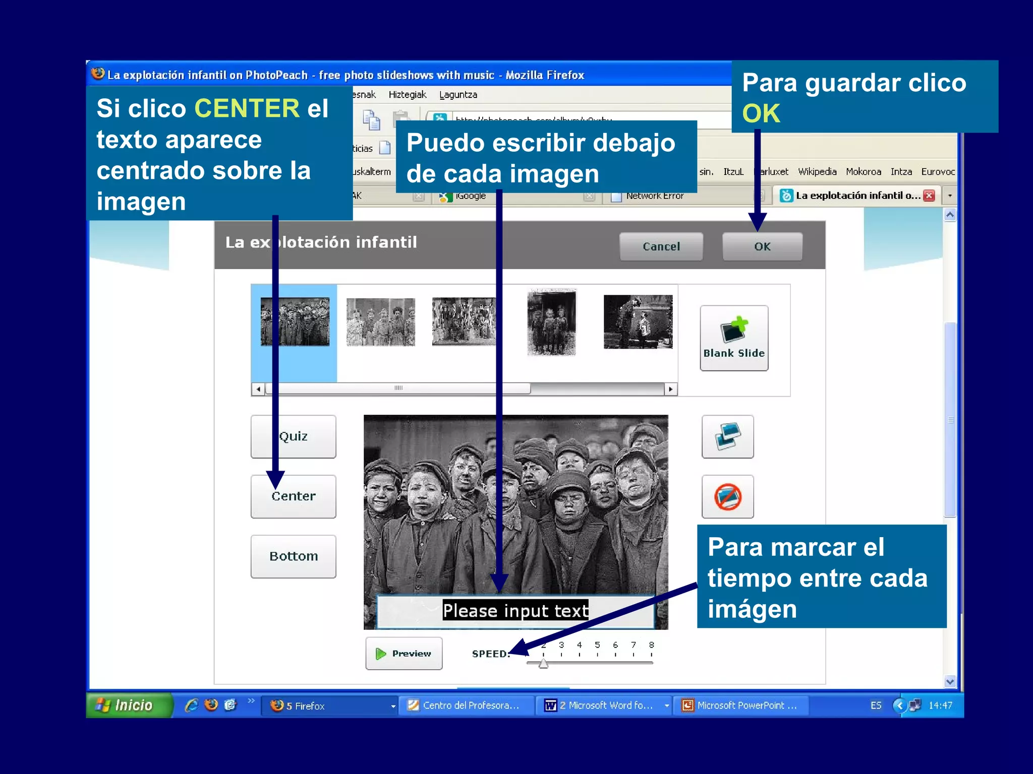 Puedo escribir debajo
de cada imagen
Si clico CENTER el
texto aparece
centrado sobre la
imagen
Para marcar el
tiempo entre cada
imágen
Para guardar clico
OK
 