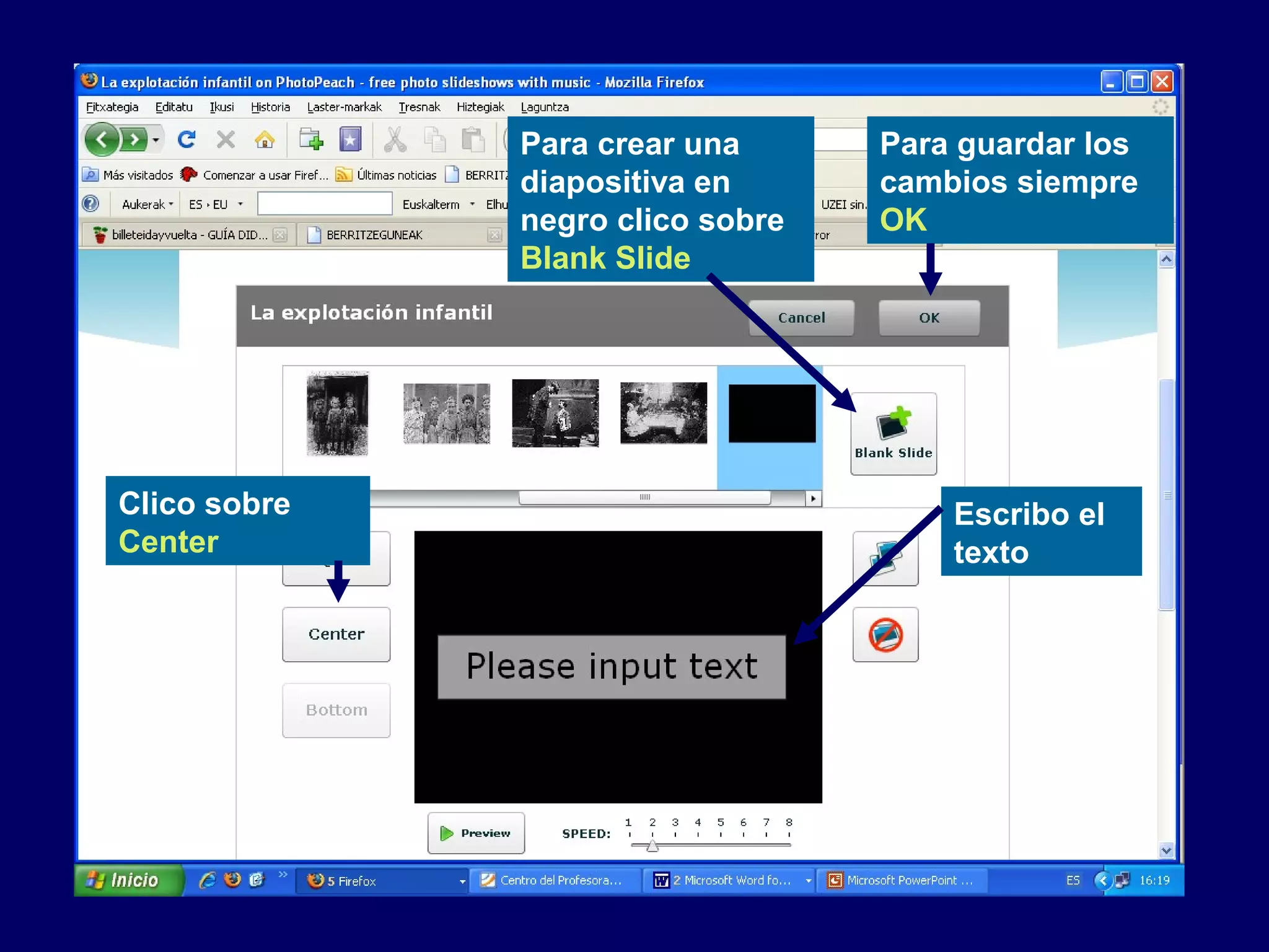 Para crear una
diapositiva en
negro clico sobre
Blank Slide
Escribo el
texto
Para guardar los
cambios siempre
OK
Clico sobre
Center
 
