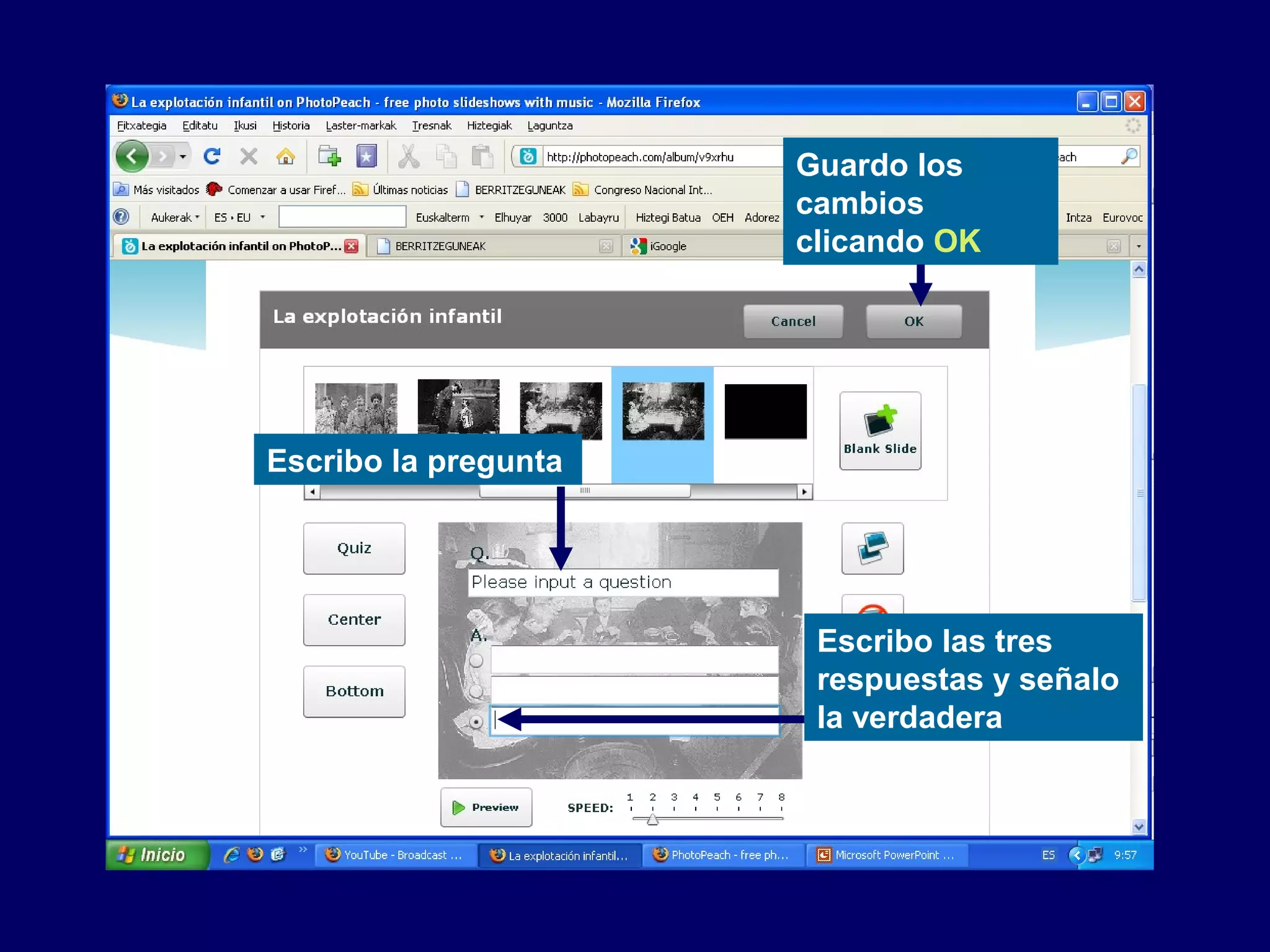 Escribo la pregunta
Escribo las tres
respuestas y señalo
la verdadera
Guardo los
cambios
clicando OK
 