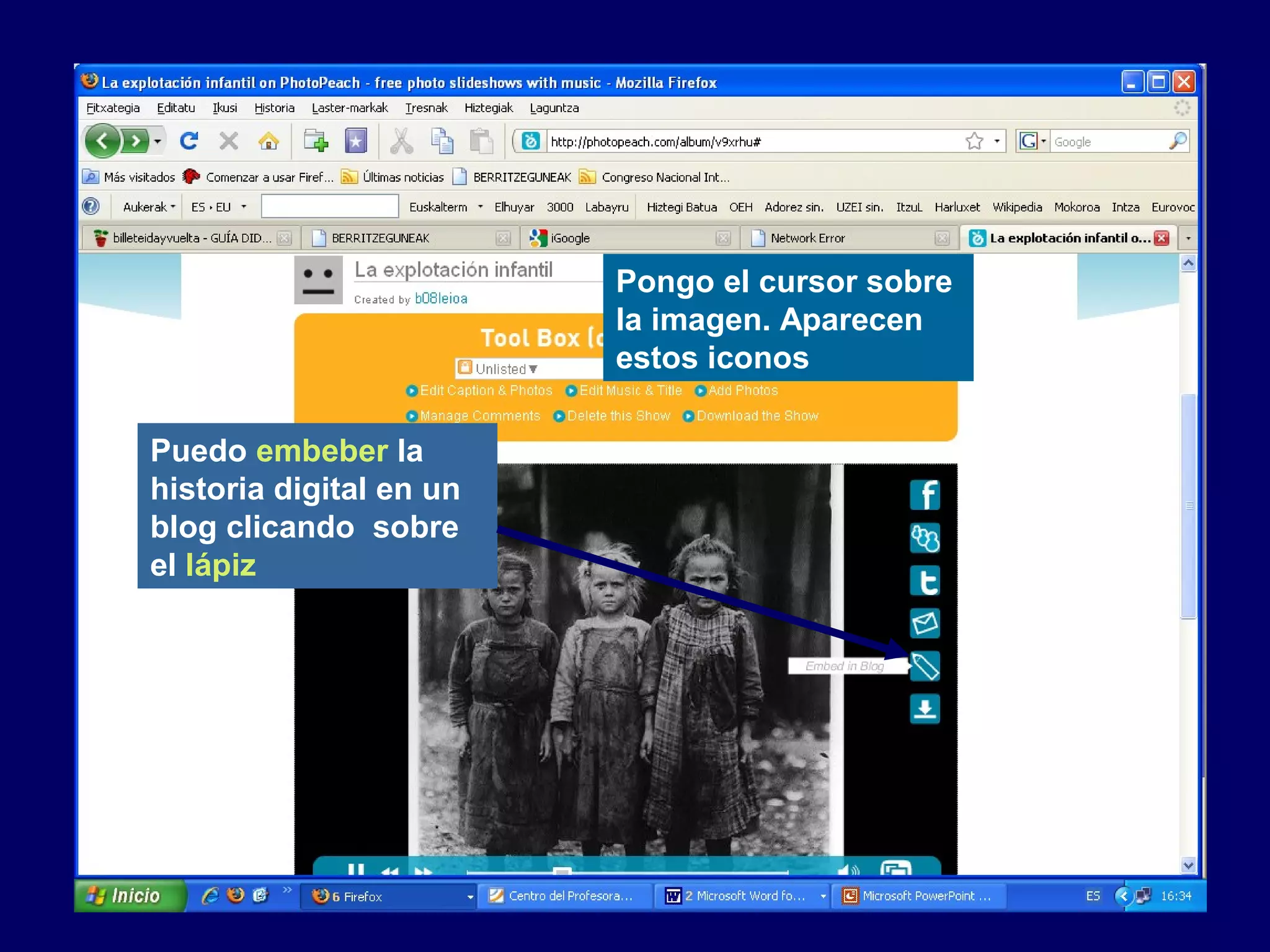 Puedo embeber la
historia digital en un
blog clicando sobre
el lápiz
Pongo el cursor sobre
la imagen. Aparecen
estos iconos
 