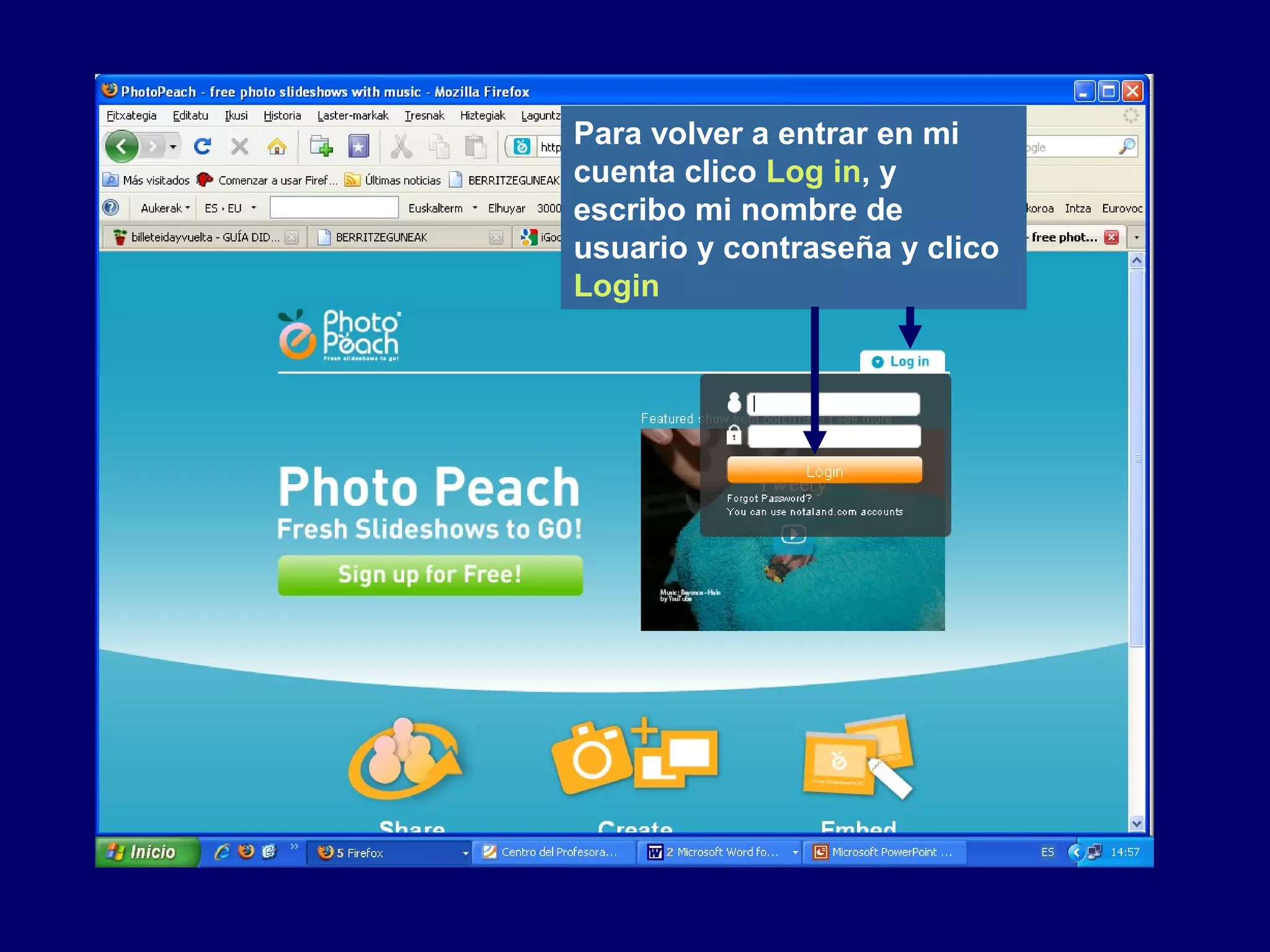Para volver a entrar en mi
cuenta clico Log in, y
escribo mi nombre de
usuario y contraseña y clico
Login
 
