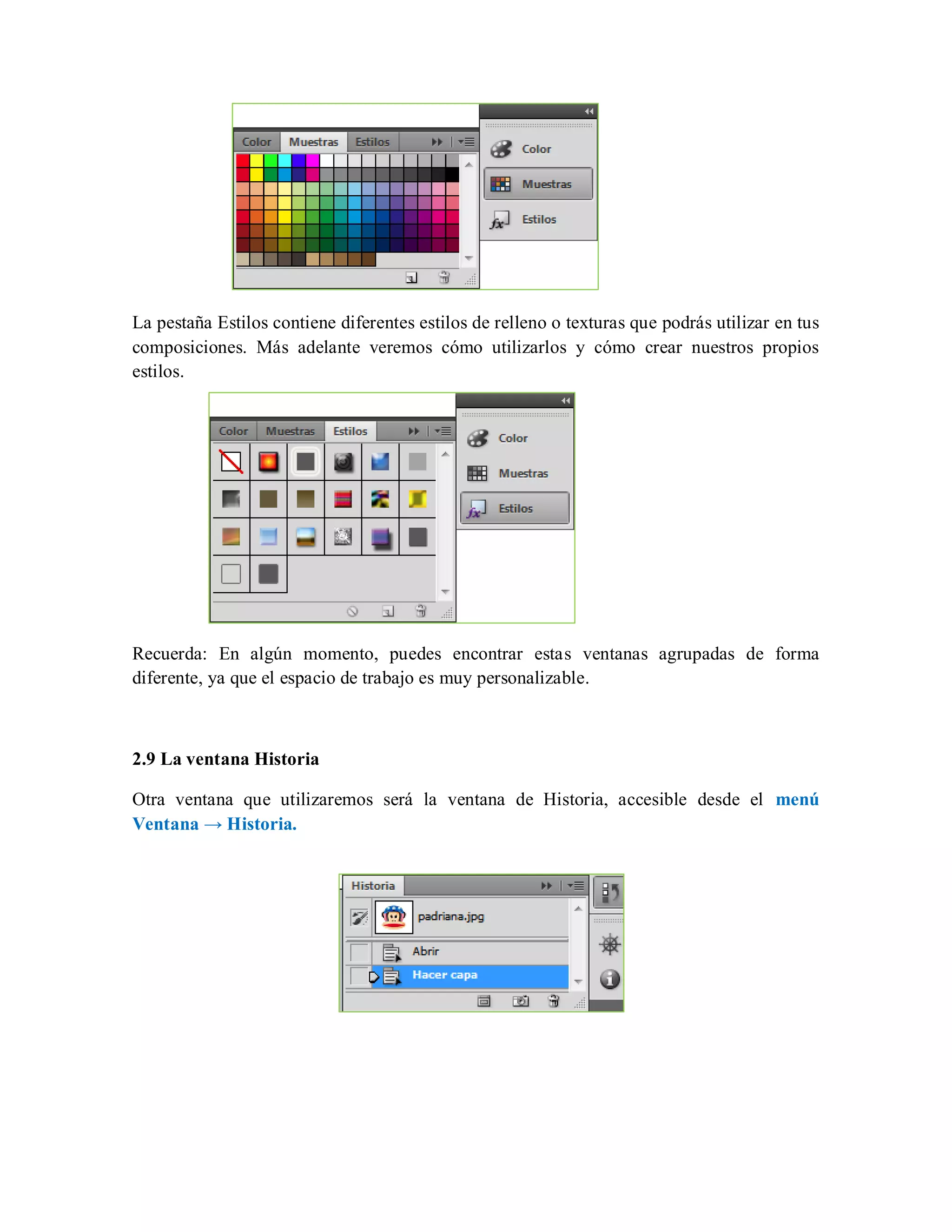 La pestaña Estilos contiene diferentes estilos de relleno o texturas que podrás utilizar en tus
composiciones. Más adelante veremos cómo utilizarlos y cómo crear nuestros propios
estilos.
Recuerda: En algún momento, puedes encontrar estas ventanas agrupadas de forma
diferente, ya que el espacio de trabajo es muy personalizable.
2.9 La ventana Historia
Otra ventana que utilizaremos será la ventana de Historia, accesible desde el menú
Ventana → Historia.
 