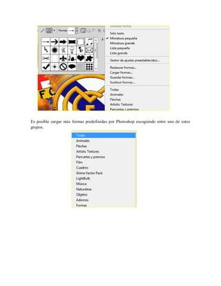 Es posible cargar más formas predefinidas por Photoshop escogiendo entre uno de estos
grupos.
 