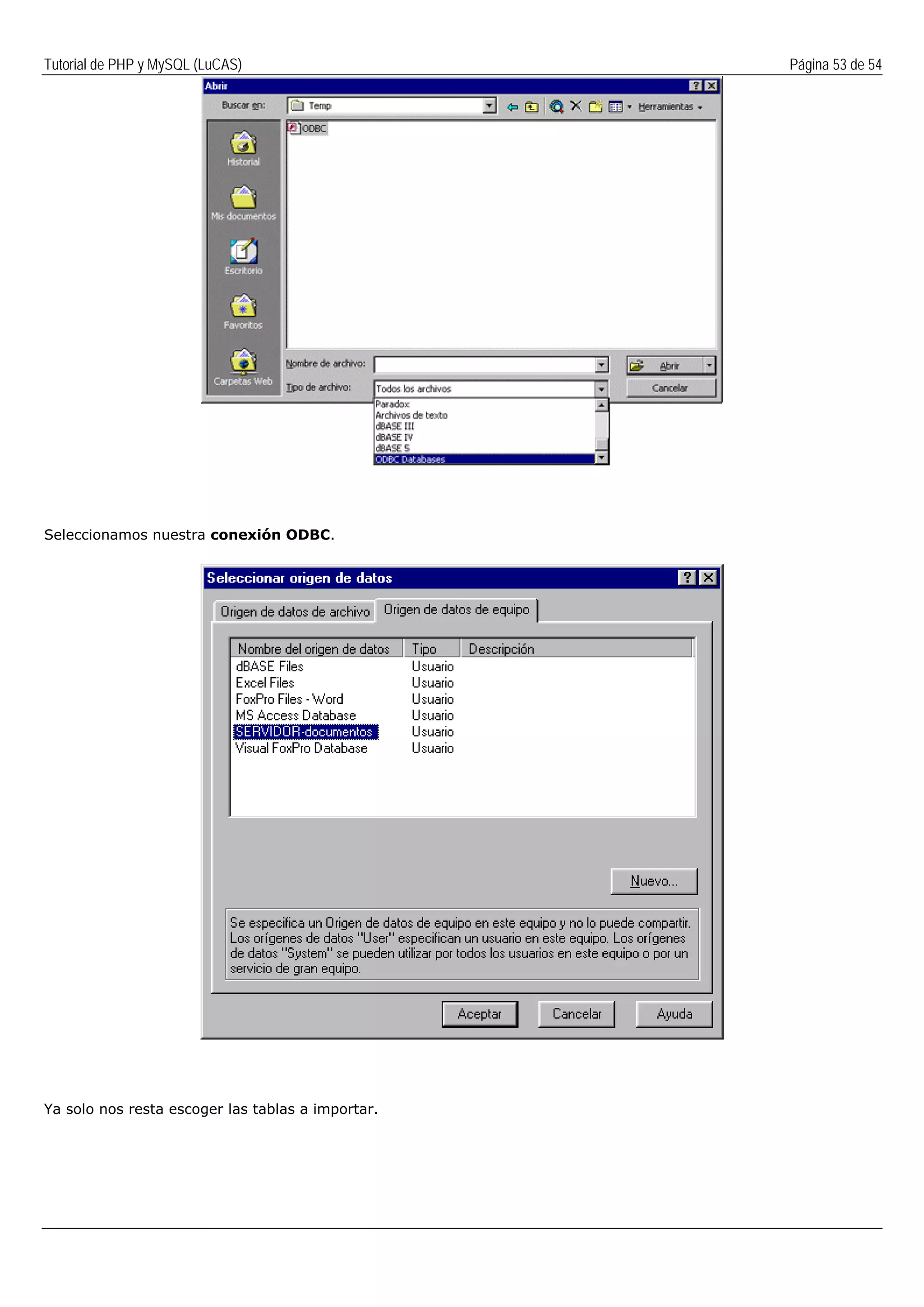 Tutorial de PHP y MySQL (LuCAS) Página 53 de 54
Seleccionamos nuestra conexión ODBC.
Ya solo nos resta escoger las tablas a importar.
 