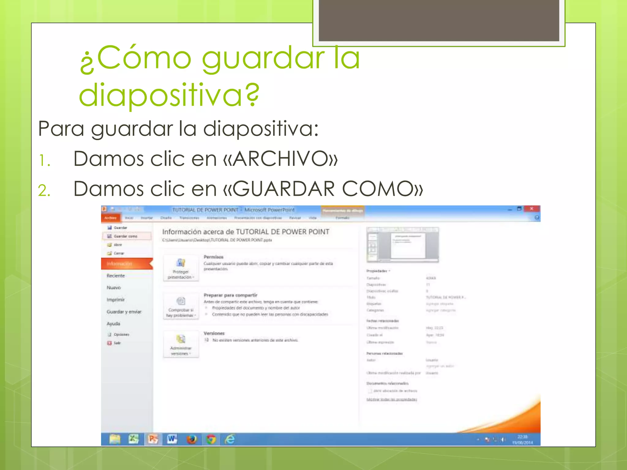 ¿Cómo guardar la
diapositiva?
Para guardar la diapositiva:
1. Damos clic en «ARCHIVO»
2. Damos clic en «GUARDAR COMO»
 