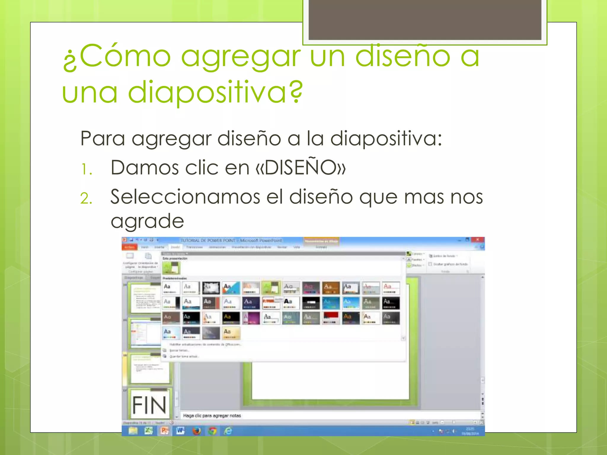 ¿Cómo agregar un diseño a
una diapositiva?
Para agregar diseño a la diapositiva:
1. Damos clic en «DISEÑO»
2. Seleccionamos el diseño que mas nos
agrade
 