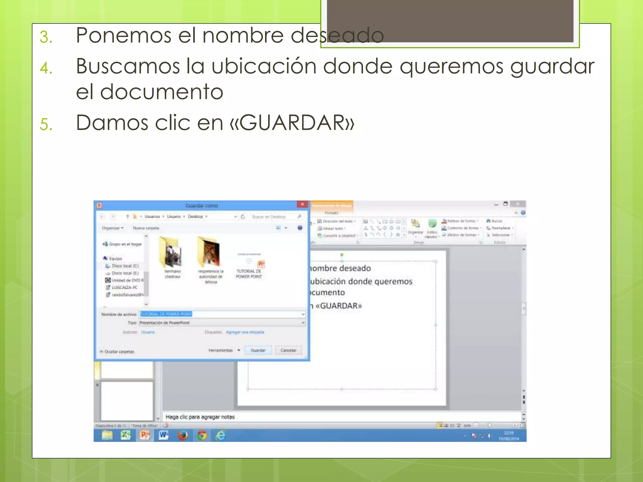 3. Ponemos el nombre deseado
4. Buscamos la ubicación donde queremos guardar
el documento
5. Damos clic en «GUARDAR»
 