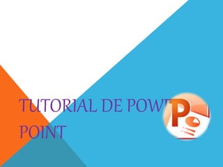 TUTORIAL DE POWER
POINT
 