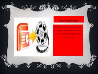COMOHACERUNVIDEO
TIENES QUE PONER EN ARCHIVO LUEGO EN
GUARDAR Y ENVIAR LUEGO PONER EN
CREAR VIDEO DESPUES OTRO VEZ PONER
EN CREAR VIDEO
 