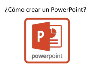 ¿Cómo crear un PowerPoint?
 