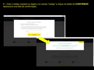 9 – Cole o código copiado ou digite-o no campo “código” e clique no botão de CONFIRMAR.
Aparecerá uma tela de confirmação.
 