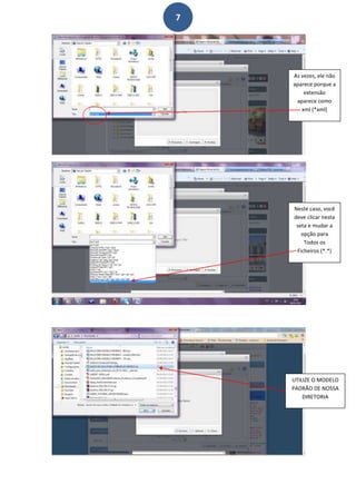 7




    As vezes, ele não
    aparece porque a
        extensão
     aparece como
       xml (*xml)




    Neste caso, você
    deve clicar nesta
     seta e mudar a
       opção para
        Todos os
     Ficheiros (*.*)




    UTILIZE O MODELO
    PADRÃO DE NOSSA
        DIRETORIA
 