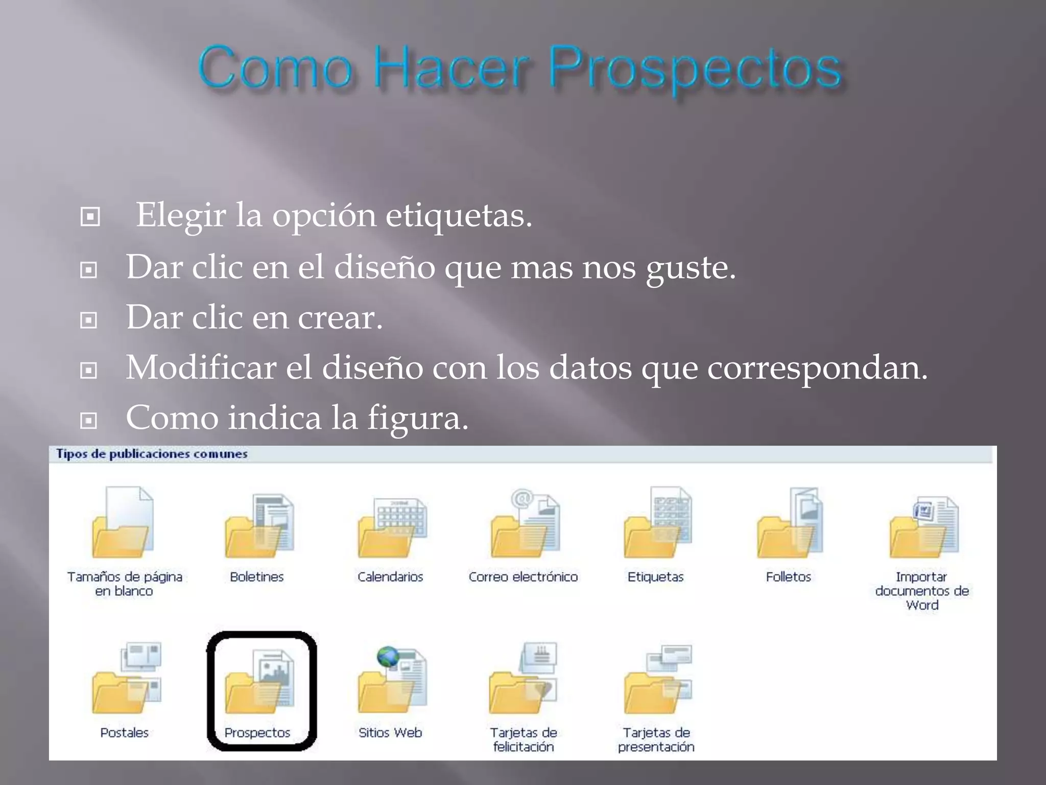    Elegir la opción etiquetas.
   Dar clic en el diseño que mas nos guste.
   Dar clic en crear.
   Modificar el diseño con los datos que correspondan.
   Como indica la figura.
   Por ultimo diséñelo a su modo.
 