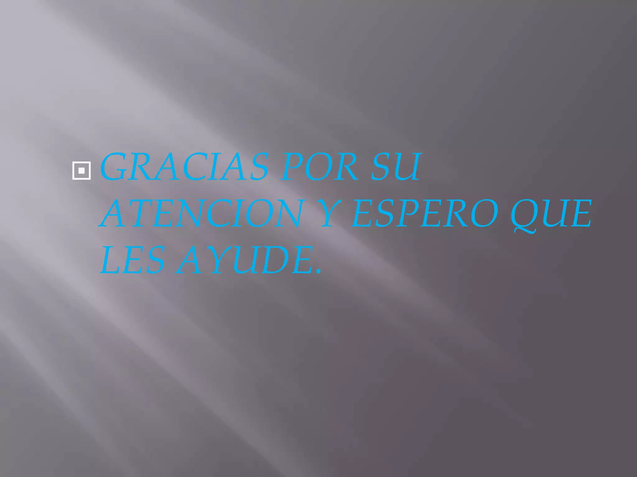  GRACIASPOR SU
 ATENCION Y ESPERO QUE
 LES AYUDE.
 