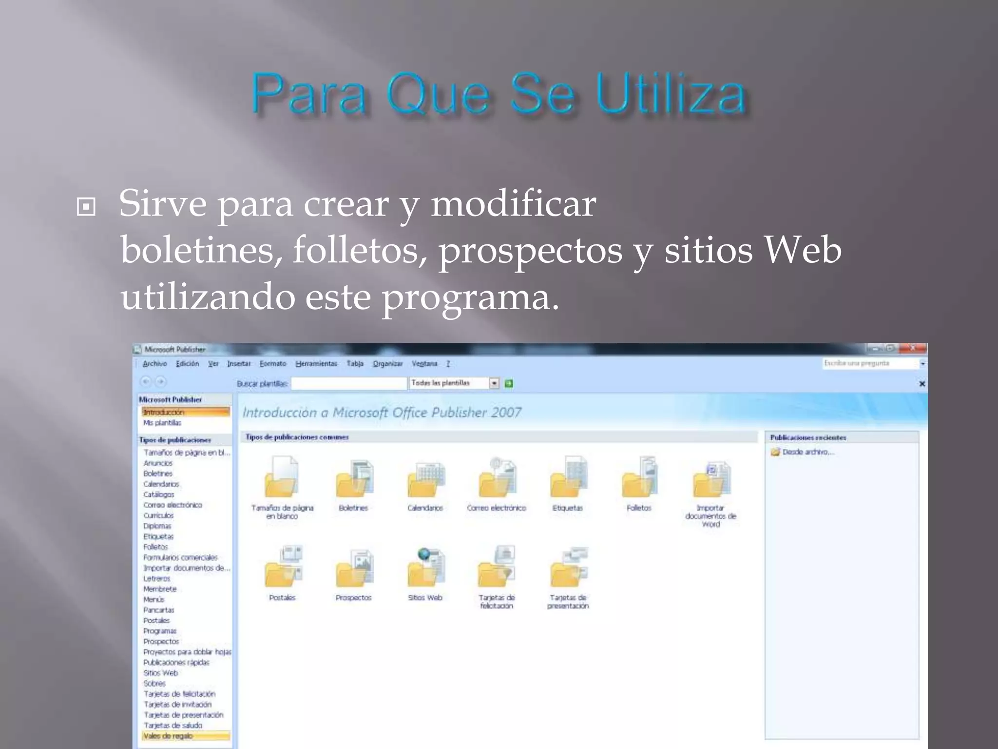    Sirve para crear y modificar
    boletines, folletos, prospectos y sitios Web
    utilizando este programa.
 