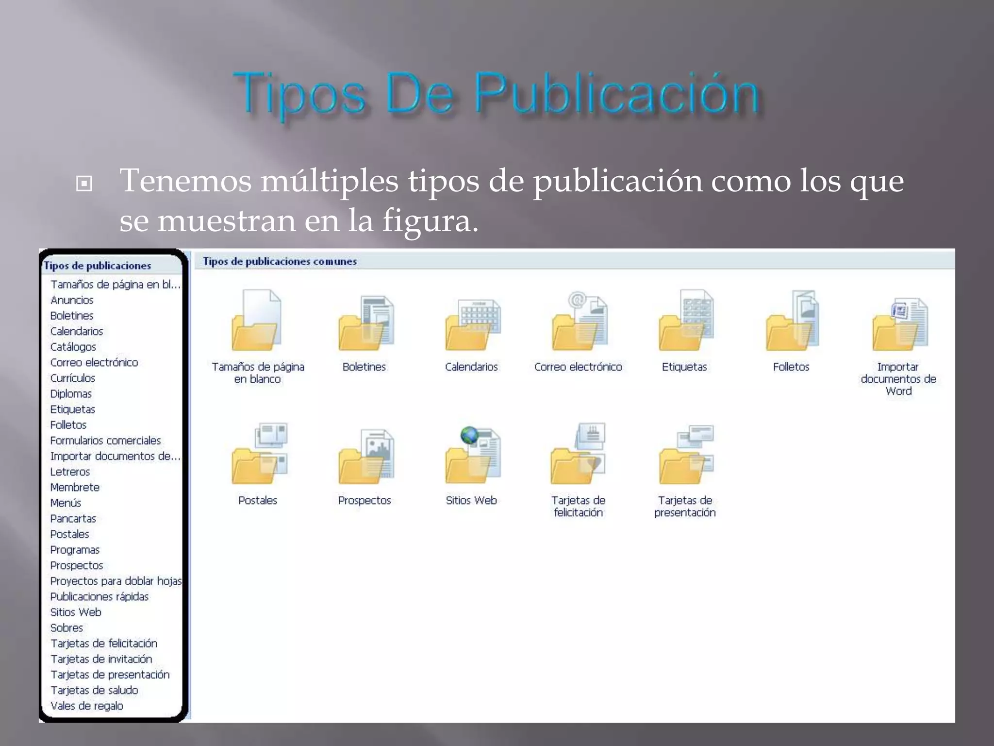    Tenemos múltiples tipos de publicación como los que
    se muestran en la figura.
 