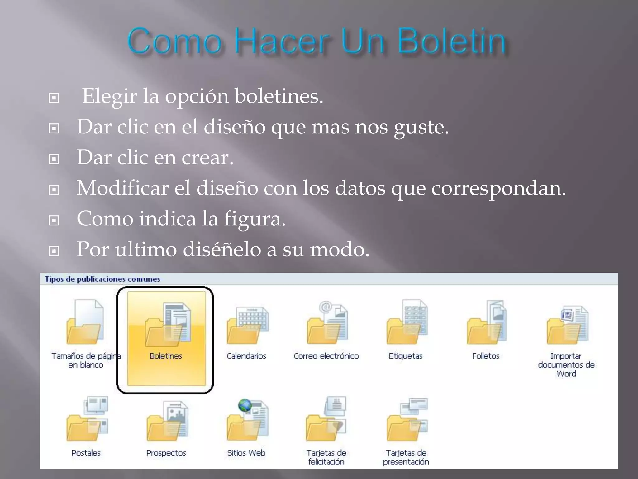    Elegir la opción boletines.
   Dar clic en el diseño que mas nos guste.
   Dar clic en crear.
   Modificar el diseño con los datos que correspondan.
   Como indica la figura.
   Por ultimo diséñelo a su modo.
 