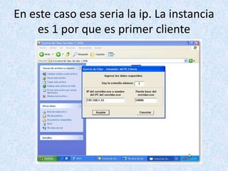 En este caso esa seria la ip. La instancia es 1 por que es primer cliente