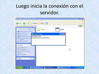 Luego inicia la conexión con el servidor.