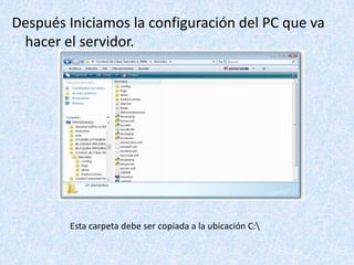 Después Iniciamos la configuración del PC que va hacer el servidor.Esta carpeta debe ser copiada a la ubicación C:\