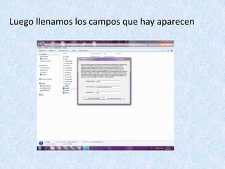 Luego llenamos los campos que hay aparecen