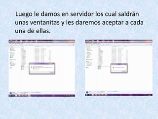     Luego le damos en servidor los cual saldrán unas ventanitas y les daremos aceptar a cada una de ellas.