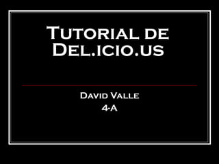 Tutorial de Del.icio.us David Valle 4-A 