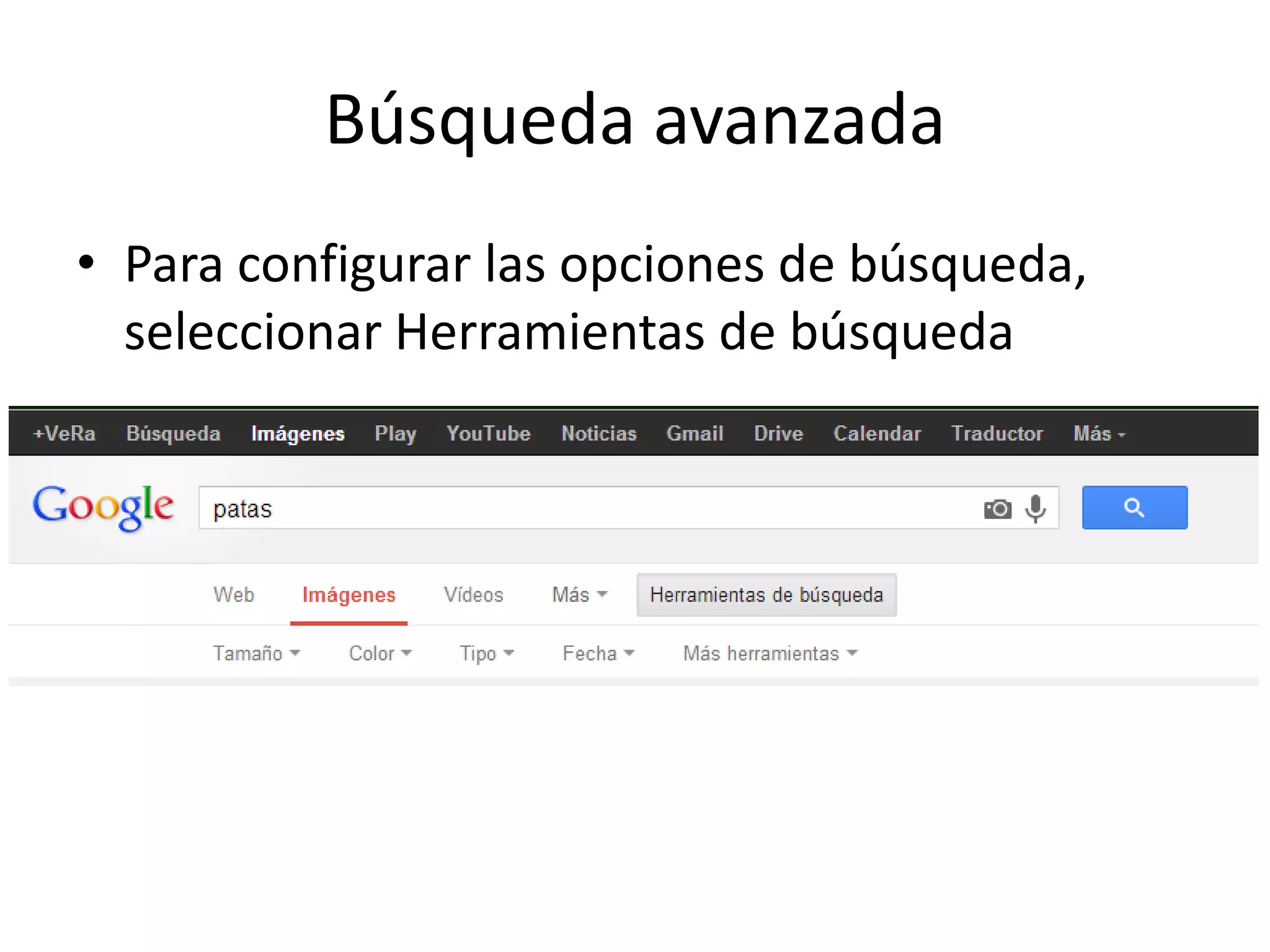 Búsqueda avanzada
• Para configurar las opciones de búsqueda,
seleccionar Herramientas de búsqueda
 