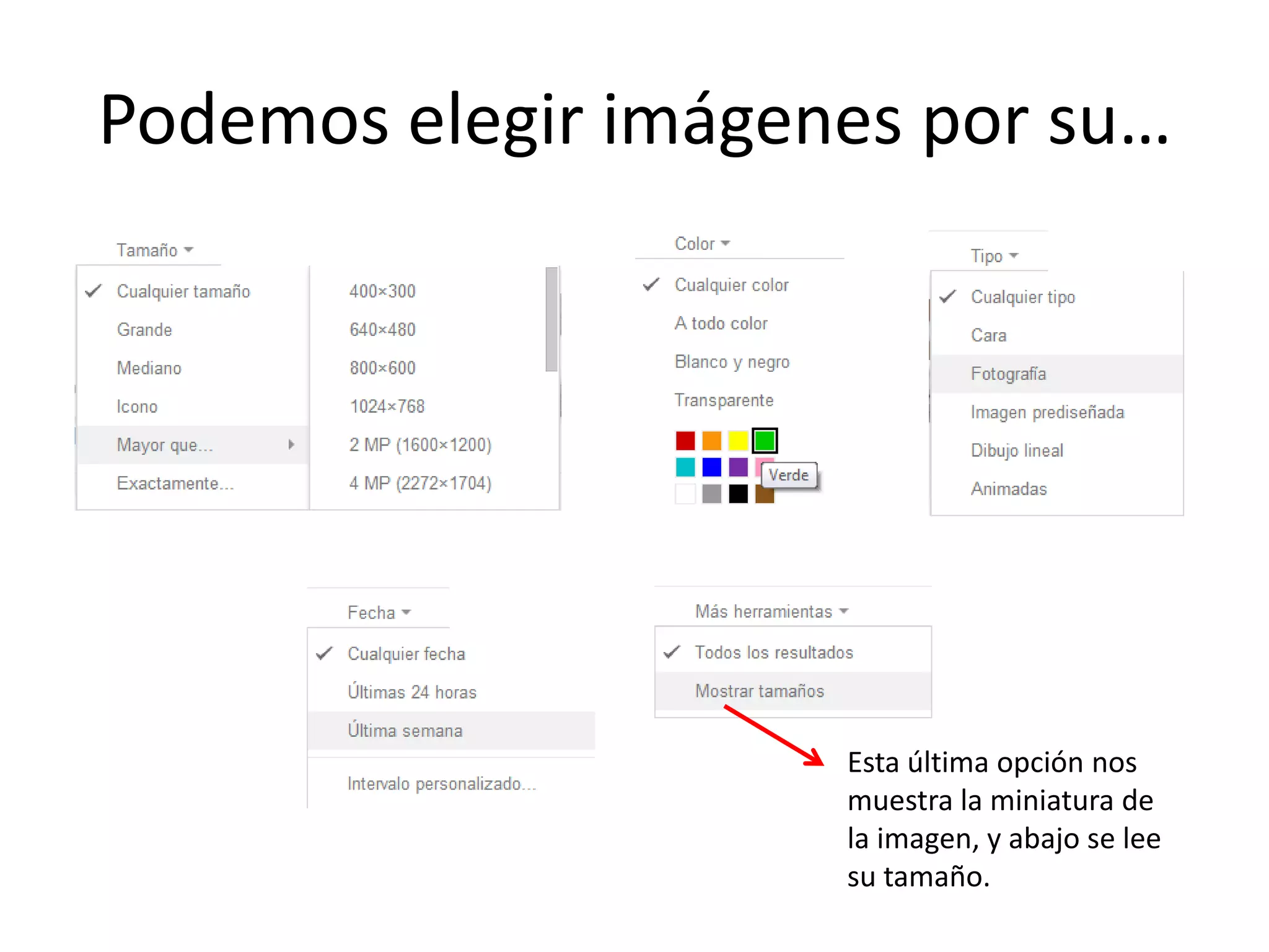 Podemos elegir imágenes por su…
Esta última opción nos
muestra la miniatura de
la imagen, y abajo se lee
su tamaño.
 