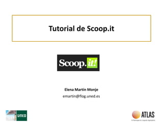 Tutorial de Scoop.it
Elena Martín Monje
emartin@flog.uned.es
 