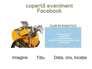 copertă eveniment
Facebook
Imagine Titlu Data, ora, locația
 