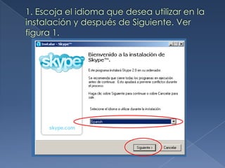  La primera vez que inicie Skype, le pedirá
crear una cuenta de Skype, para ello
escoja un nombre de usuario y una
contra...