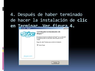 4. Después de haber terminado
de hacer la instalación de clic
en Terminar. Ver figura 4.
 