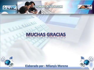 TUTORIAL DE SLIDE.COMMUCHAS GRACIAS Elaborado por : Milanyis Moreno