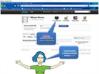 PASO 4DAR UN CLIC ENCREAR SLIDESHOWCOMENCEMOS A CREAR NUESTRO PROPIO SLIDE