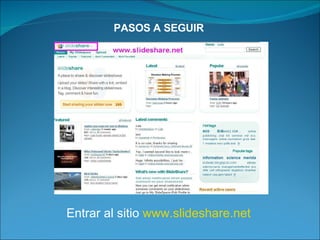 PASOS A SEGUIR Entrar al sitio  www.slideshare.net   