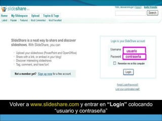 Volver a  www.slideshare.com  y entrar en  “Login”  colocando “usuario y contraseña” 