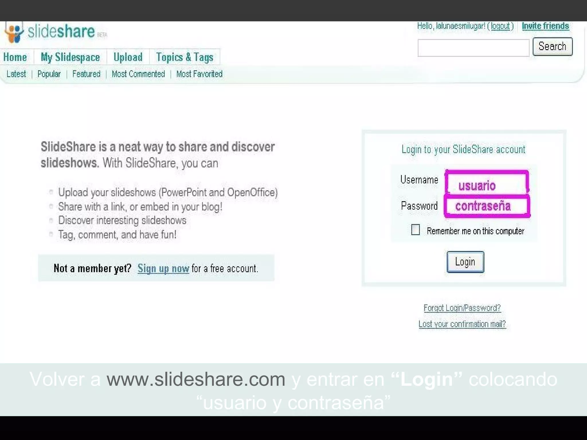 Volver a www.slideshare.com y entrar en “Login” colocando
                  “usuario y contraseña”
 