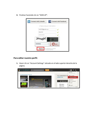 4. Finalizar haciendo clic en “SIGN UP”.

Para editar nuestro perfil:
1. Hacer clic en “Account Settings” ubicado en el lado superior derecho de la
página.

 