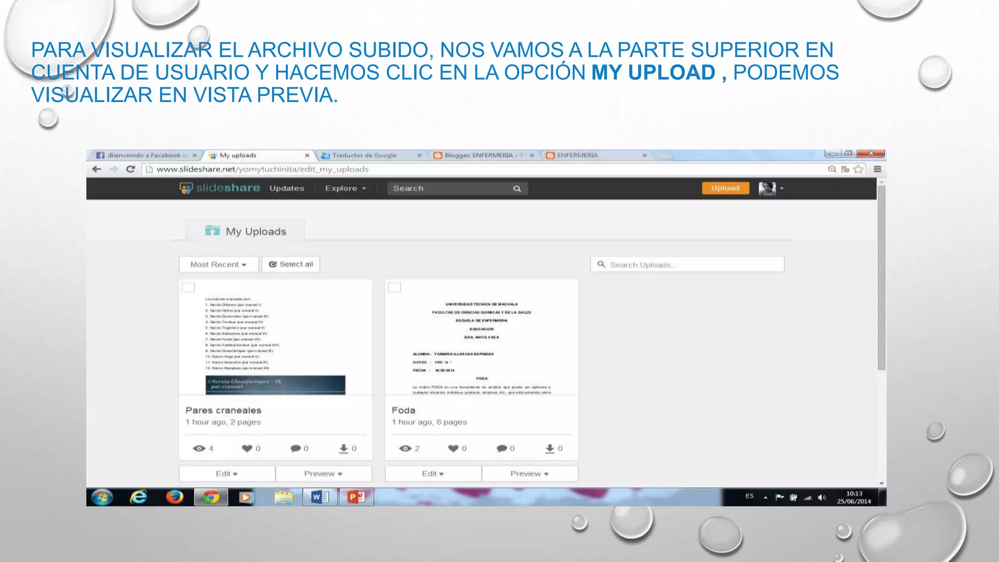 PARA VISUALIZAR EL ARCHIVO SUBIDO, NOS VAMOS A LA PARTE SUPERIOR EN
CUENTA DE USUARIO Y HACEMOS CLIC EN LA OPCIÓN MY UPLOAD , PODEMOS
VISUALIZAR EN VISTA PREVIA.
 