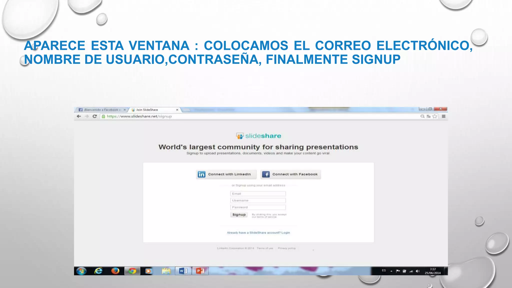 APARECE ESTA VENTANA : COLOCAMOS EL CORREO ELECTRÓNICO,
NOMBRE DE USUARIO,CONTRASEÑA, FINALMENTE SIGNUP
 